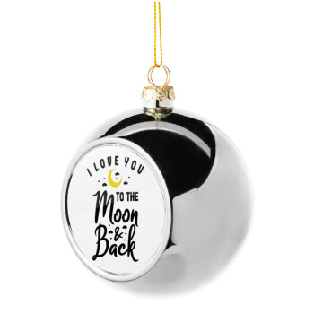 I love you to the moon and back, Χριστουγεννιάτικη μπάλα δένδρου Ασημένια 8cm