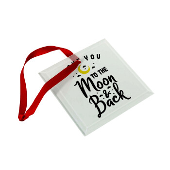 I love you to the moon and back, Christmas ornament, glass square ornament 9x9cm