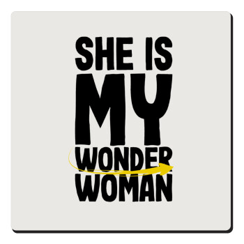 She is my wonder woman, Τετράγωνο μαγνητάκι ξύλινο 6x6cm