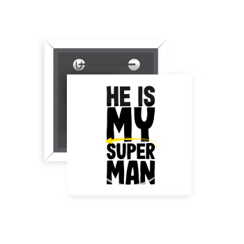 He is my superman, Κονκάρδα παραμάνα τετράγωνη 5x5cm