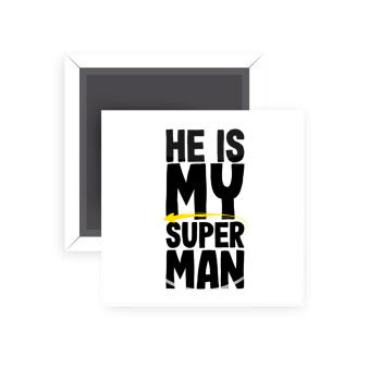 He is my superman, Μαγνητάκι ψυγείου τετράγωνο διάστασης 5x5cm