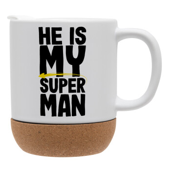 He is my superman, Ceramic coffee mug Cork (MAT), 330ml (1pcs)