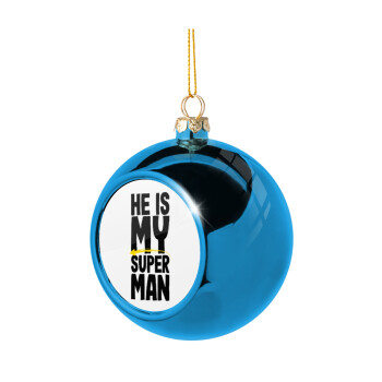 He is my superman, Blue Christmas tree ball ornament 8cm