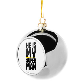 He is my superman, Χριστουγεννιάτικη μπάλα δένδρου Ασημένια 8cm