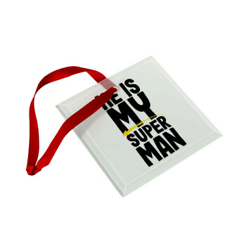 He is my superman, Christmas ornament, glass square ornament 9x9cm