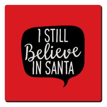 Ι still believe in santa, Τετράγωνο μαγνητάκι ξύλινο 6x6cm