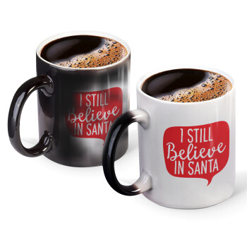 Ι still believe in santa, Color changing magic Mug, ceramic, 330ml when adding hot liquid inside, the black colour desappears (1 pcs)