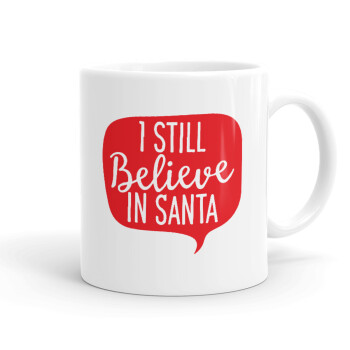 Ι still believe in santa, Ceramic coffee mug, 330ml (1pcs)