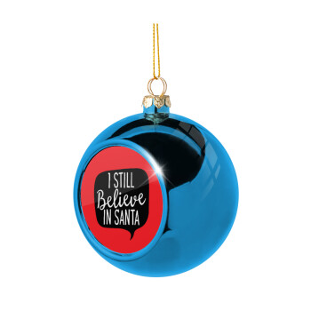 Ι still believe in santa, Blue Christmas tree ball ornament 8cm