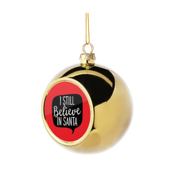 Ι still believe in santa, Golden Christmas tree ball ornament 8cm