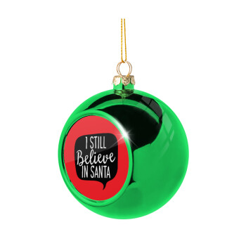Ι still believe in santa, Χριστουγεννιάτικη μπάλα δένδρου Πράσινη 8cm