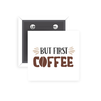 But first Coffee, Κονκάρδα παραμάνα τετράγωνη 5x5cm