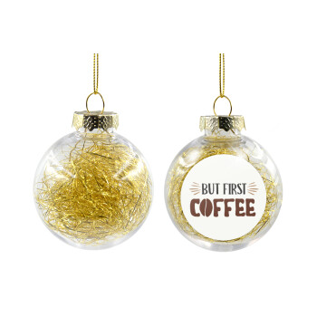 But first Coffee, Transparent Christmas tree ball ornament with gold filling 8cm