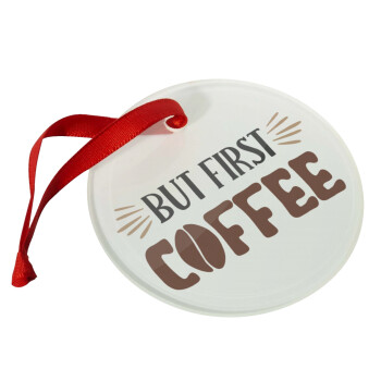 But first Coffee, Χριστουγεννιάτικο στολίδι γυάλινο 9cm