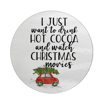 I just want to drink hot cocoa and watch christmas movies mini cooper, Επιφάνεια κοπής γυάλινη στρογγυλή (30cm)