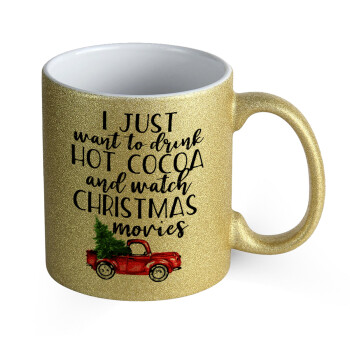 I just want to drink hot cocoa and watch christmas movies pickup car, Κούπα Χρυσή Glitter που γυαλίζει, κεραμική, 330ml