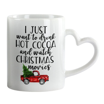 I just want to drink hot cocoa and watch christmas movies pickup car, Mug heart handle, ceramic, 330ml