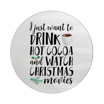 I just want to drink hot cocoa and watch christmas movies, Επιφάνεια κοπής γυάλινη στρογγυλή (30cm)
