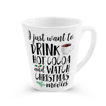I just want to drink hot cocoa and watch christmas movies, Κούπα κωνική Latte Λευκή, κεραμική, 300ml