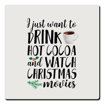 I just want to drink hot cocoa and watch christmas movies, Τετράγωνο μαγνητάκι ξύλινο 6x6cm