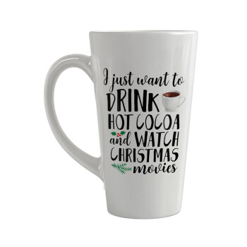 I just want to drink hot cocoa and watch christmas movies, Κούπα κωνική Latte Μεγάλη, κεραμική, 450ml