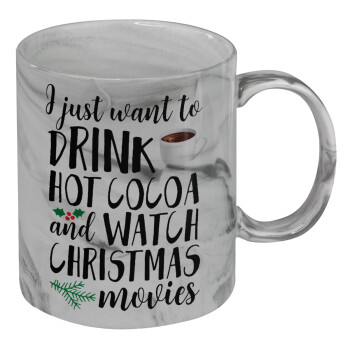 I just want to drink hot cocoa and watch christmas movies, Mug ceramic marble style, 330ml