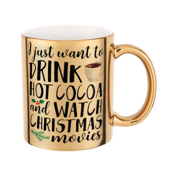 I just want to drink hot cocoa and watch christmas movies, Mug ceramic, gold mirror, 330ml