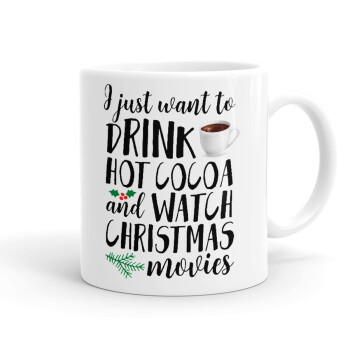 I just want to drink hot cocoa and watch christmas movies, Ceramic coffee mug, 330ml (1pcs)