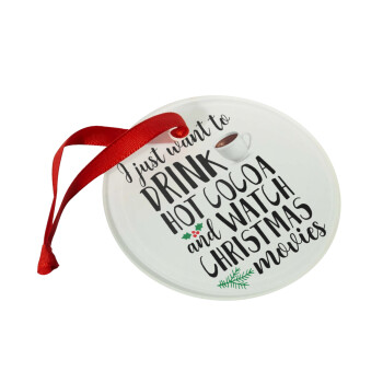 I just want to drink hot cocoa and watch christmas movies, Christmas ornament glass 9cm