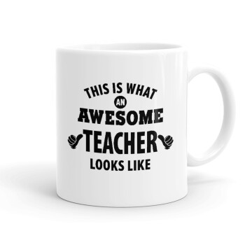 This is what an awesome teacher looks like hands!!! , Ceramic coffee mug, 330ml (1pcs)