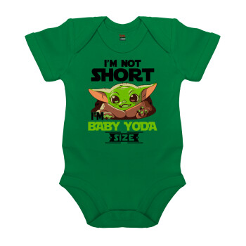 I'm not short, i'm Baby Yoda size, Βρεφικό φορμάκι μωρού, ΠΡΑΣΙΝΟ, 100% Organic Cotton, κοντομάνικο