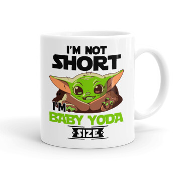 I'm not short, i'm Baby Yoda size, Ceramic coffee mug, 330ml (1pcs)
