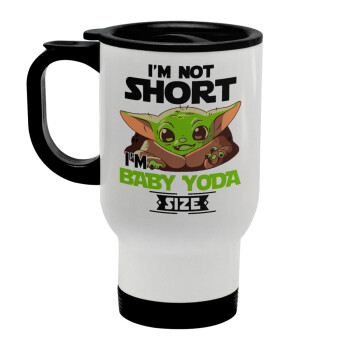 I'm not short, i'm Baby Yoda size, Κούπα ταξιδιού ανοξείδωτη με καπάκι, διπλού τοιχώματος (θερμό) λευκή 450ml