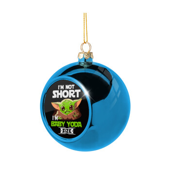 I'm not short, i'm Baby Yoda size, Blue Christmas tree ball ornament 8cm