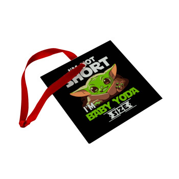 I'm not short, i'm Baby Yoda size, Christmas ornament, glass square ornament 9x9cm