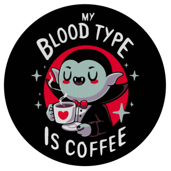 My blood type is coffee, Mousepad Round 20cm