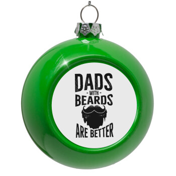 Dad's with beards are better, Green Christmas tree ornament bauble 8cm