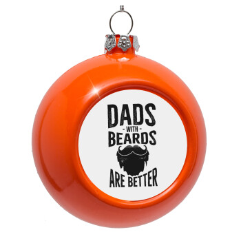 Dad's with beards are better, Orange Christmas tree ornament bauble 8cm