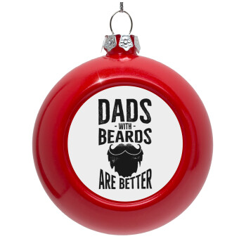 Dad's with beards are better, Red Christmas tree ornament bauble 8cm