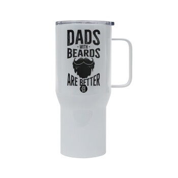 Dad's with beards are better, Mega Stainless steel Tumbler with lid, double wall 750L