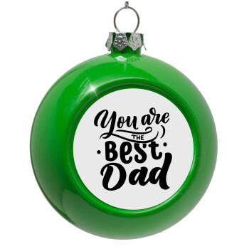 You are the best Dad, Green Christmas tree ornament bauble 8cm