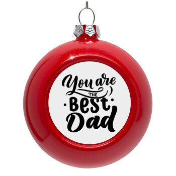 You are the best Dad, Red Christmas tree ornament bauble 8cm