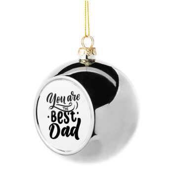 You are the best Dad, Silver 8cm Christmas tree ball ornament