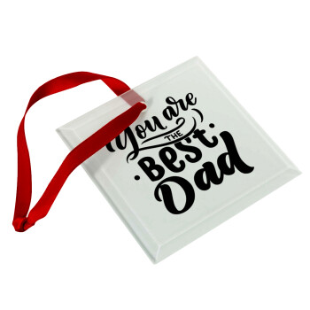 You are the best Dad, Christmas ornament, glass square ornament 9x9cm