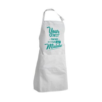 Your best teacher is your last mistake, Adult Chef Apron (with sliders and 2 pockets)