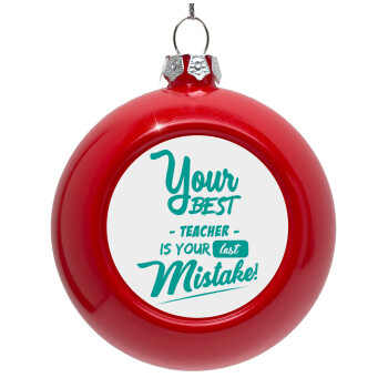 Your best teacher is your last mistake, Red Christmas tree ornament bauble 8cm