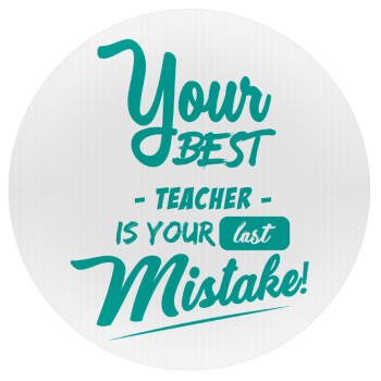 Your best teacher is your last mistake, Mousepad Round 20cm