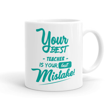 Your best teacher is your last mistake, Ceramic coffee mug, 330ml (1pcs)