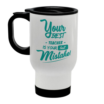 Your best teacher is your last mistake, Stainless steel travel mug with lid, double wall white 450ml