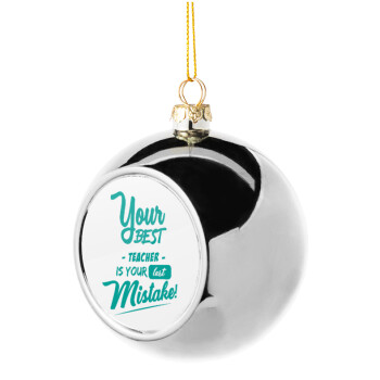 Your best teacher is your last mistake, Silver 8cm Christmas tree ball ornament